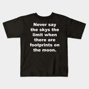 Never say the skys the limit when there are footprints on the moon. Kids T-Shirt